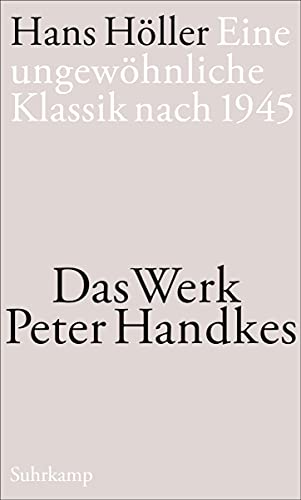 Eine ungewöhnliche Klassik nach 1945: Das Werk Peter Handkes von Suhrkamp Verlag AG